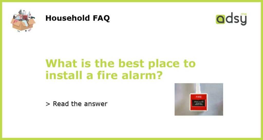 What is the best place to install a fire alarm featured