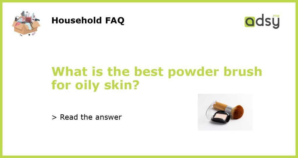 What is the best powder brush for oily skin featured