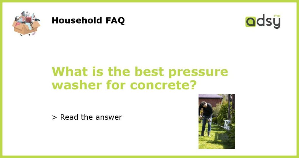 What is the best pressure washer for concrete featured