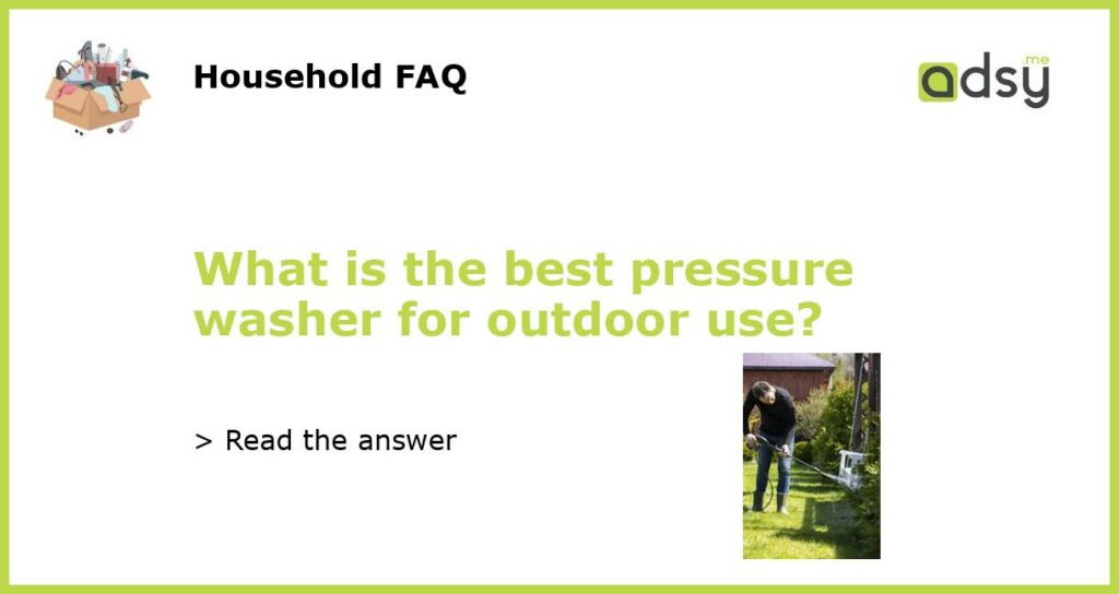 What is the best pressure washer for outdoor use featured