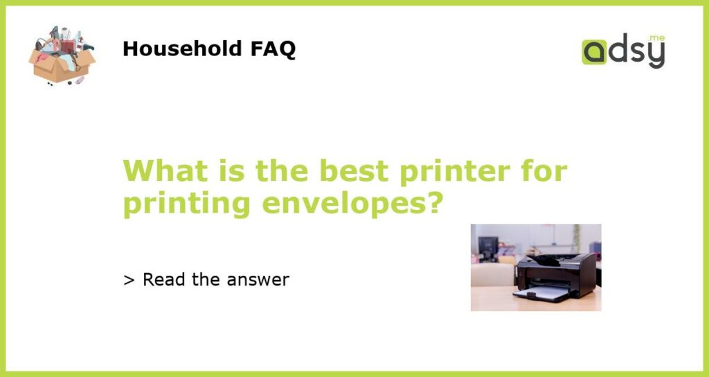 What is the best printer for printing envelopes featured