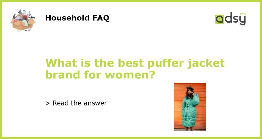 What is the best puffer jacket brand for women featured