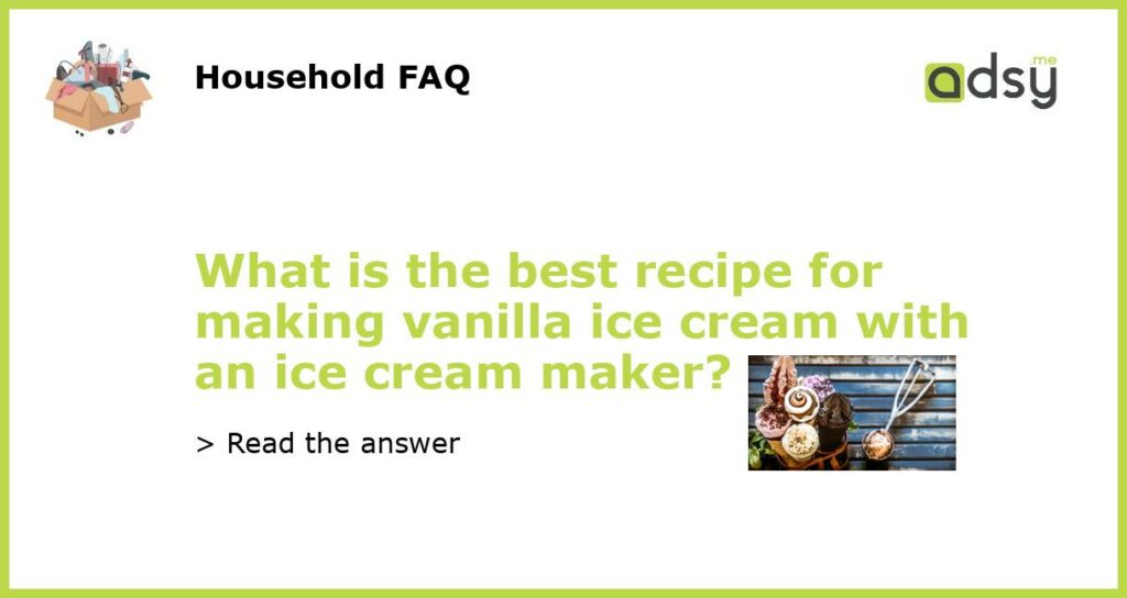 What is the best recipe for making vanilla ice cream with an ice cream maker featured