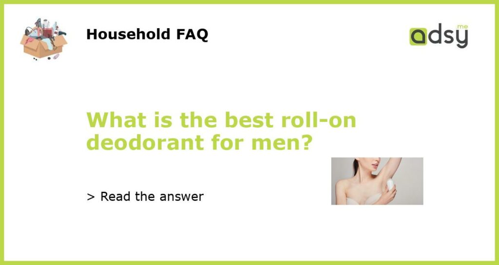 What is the best roll on deodorant for men featured