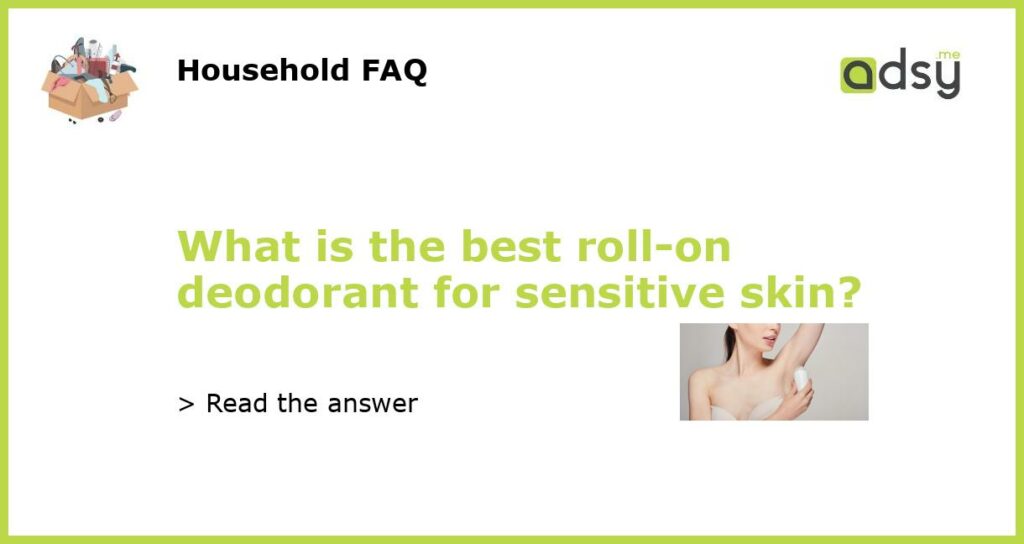 What is the best roll on deodorant for sensitive skin featured