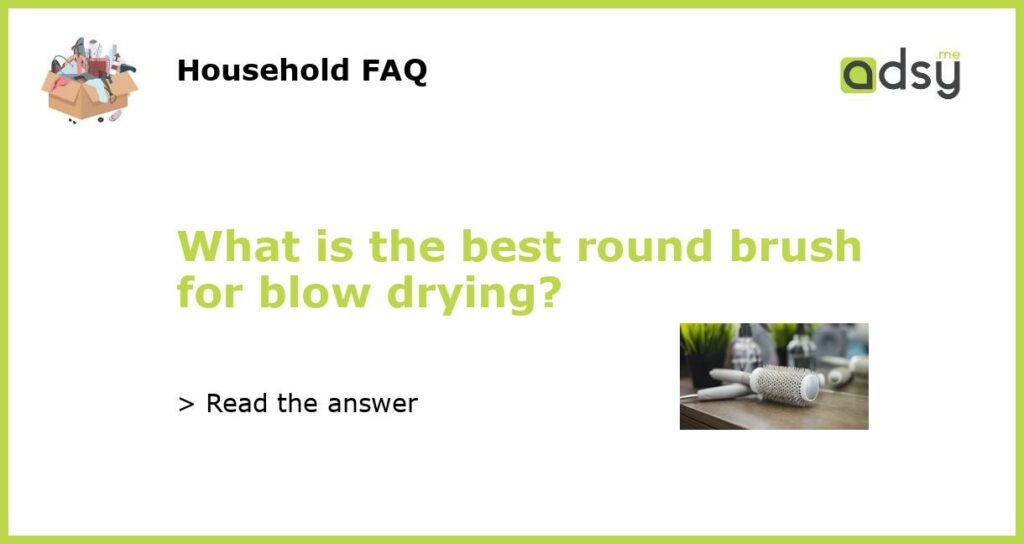 What is the best round brush for blow drying featured