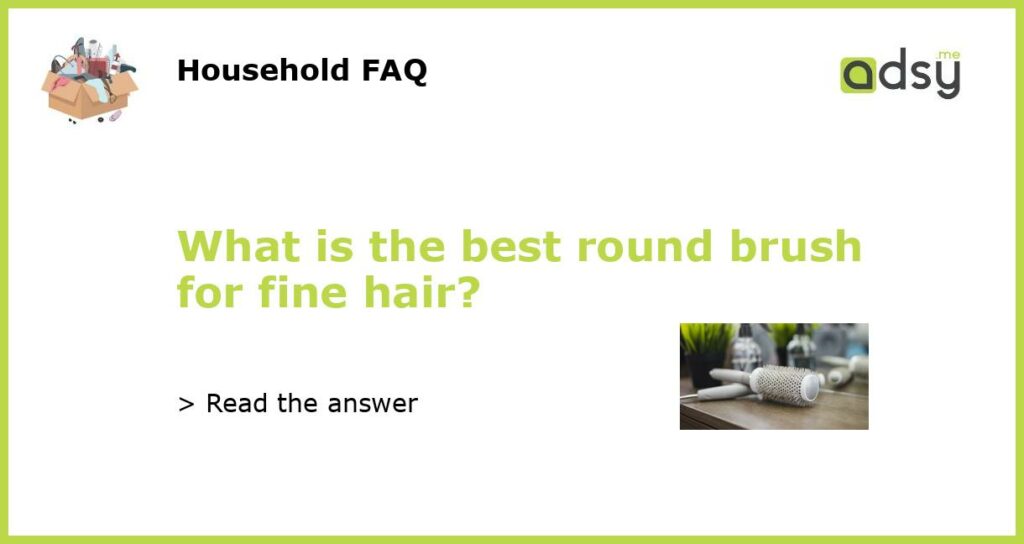 What is the best round brush for fine hair featured