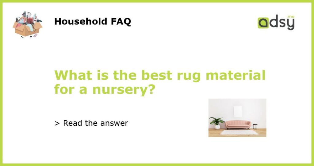 What is the best rug material for a nursery featured