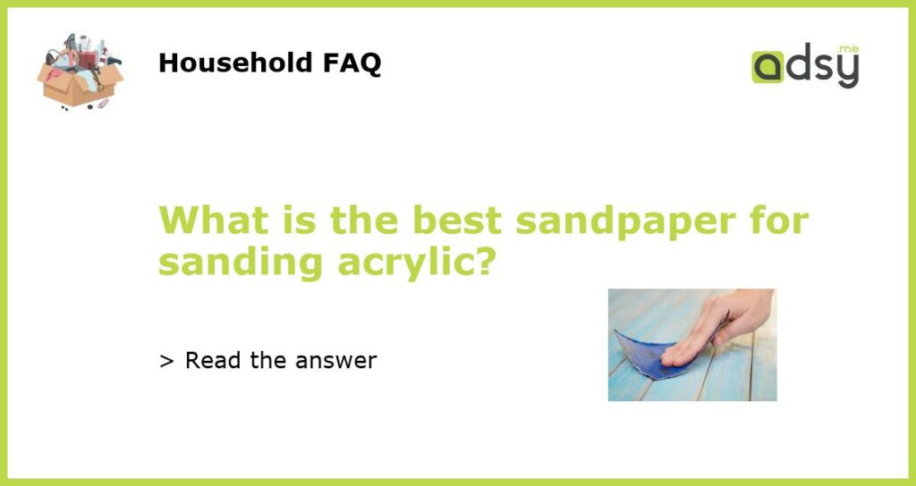 What is the best sandpaper for sanding acrylic featured