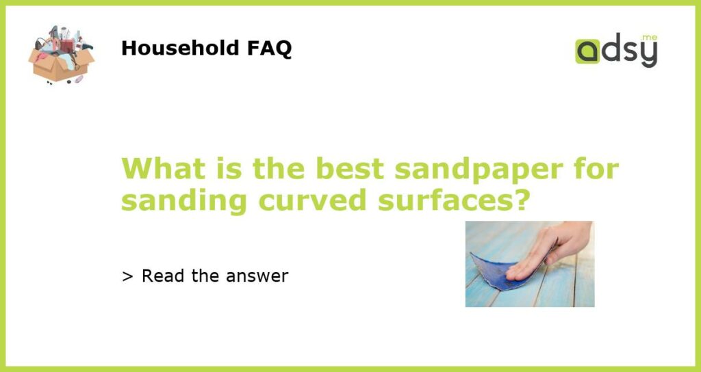 What is the best sandpaper for sanding curved surfaces featured