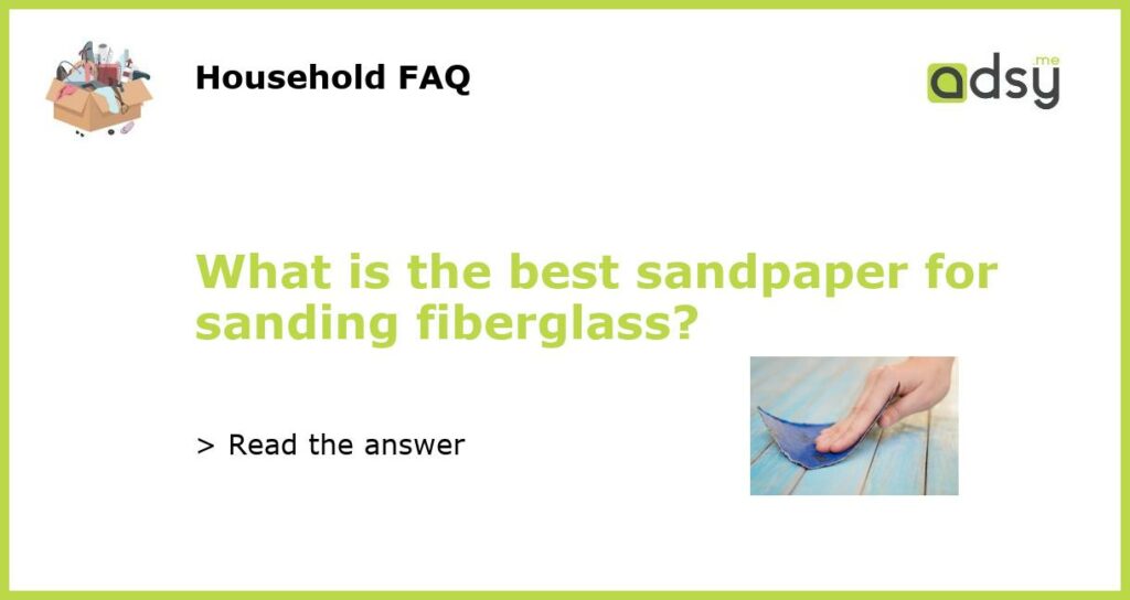 What is the best sandpaper for sanding fiberglass featured