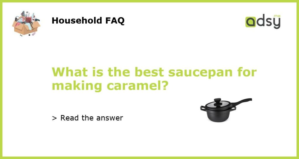 What is the best saucepan for making caramel featured