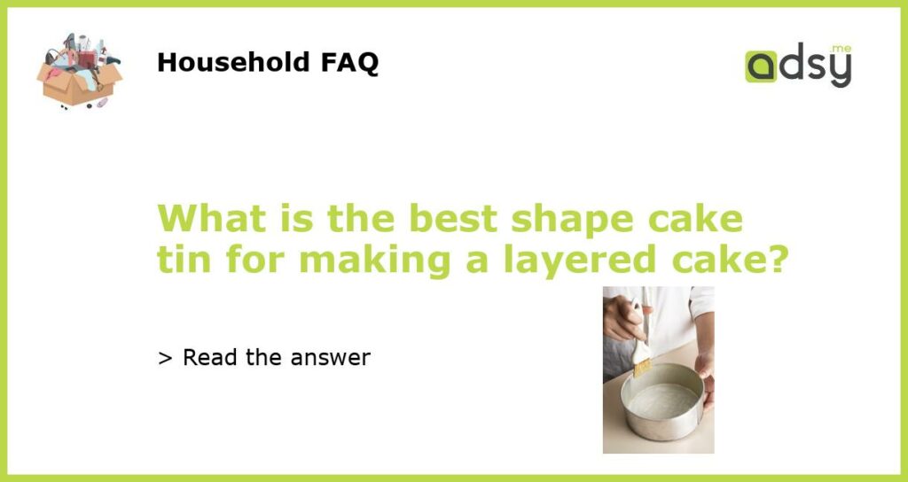 What is the best shape cake tin for making a layered cake featured