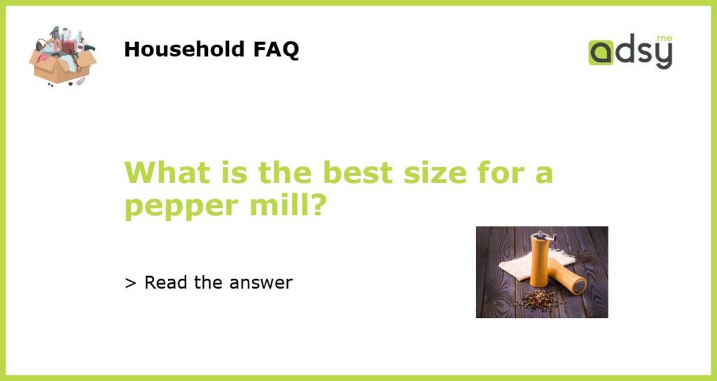 What is the best size for a pepper mill?