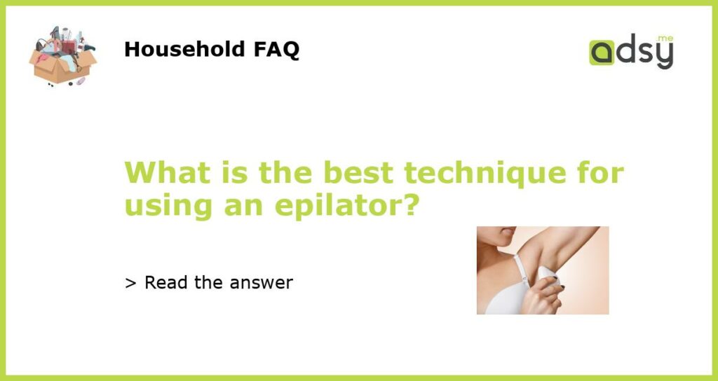 What is the best technique for using an epilator featured