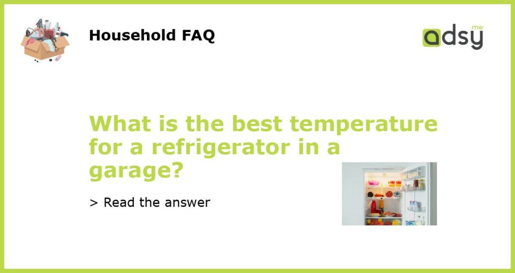 What is the best temperature for a refrigerator in a garage featured