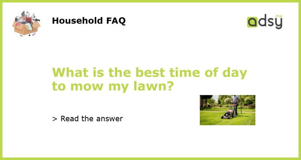 What is the best time of day to mow my lawn featured