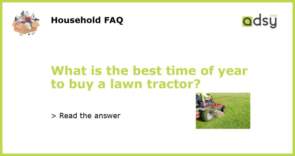 What is the best time of year to buy a lawn tractor featured