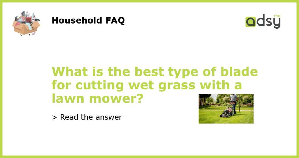 What is the best type of blade for cutting wet grass with a lawn mower featured
