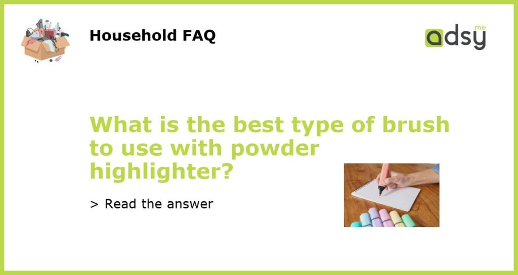 What is the best type of brush to use with powder highlighter featured