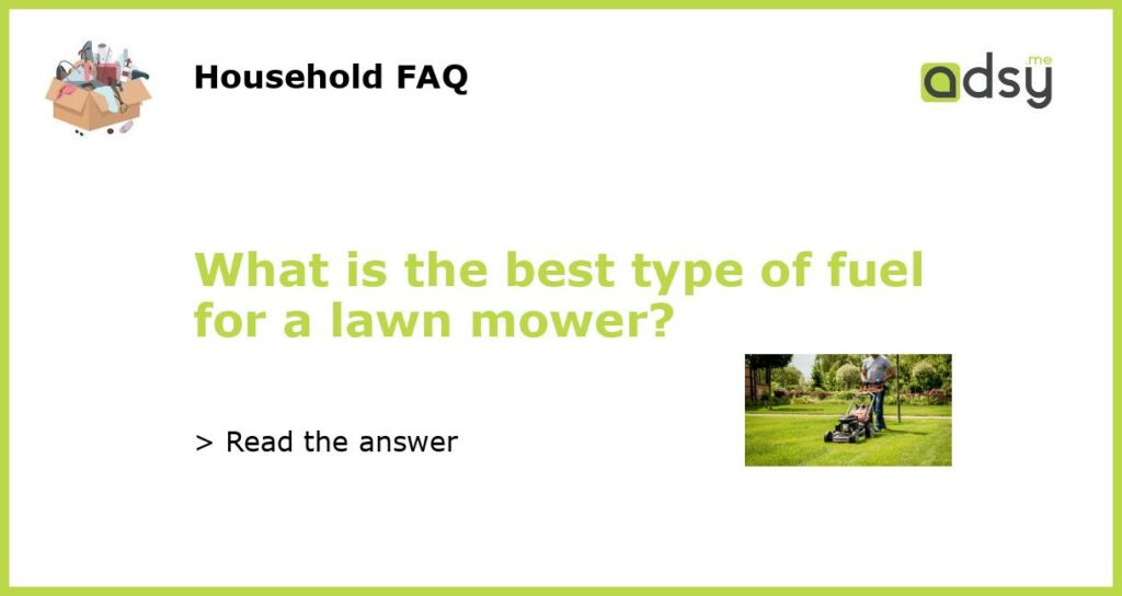 What is the best type of fuel for a lawn mower featured
