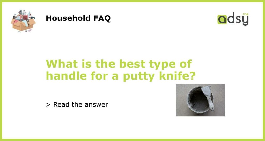 What is the best type of handle for a putty knife featured