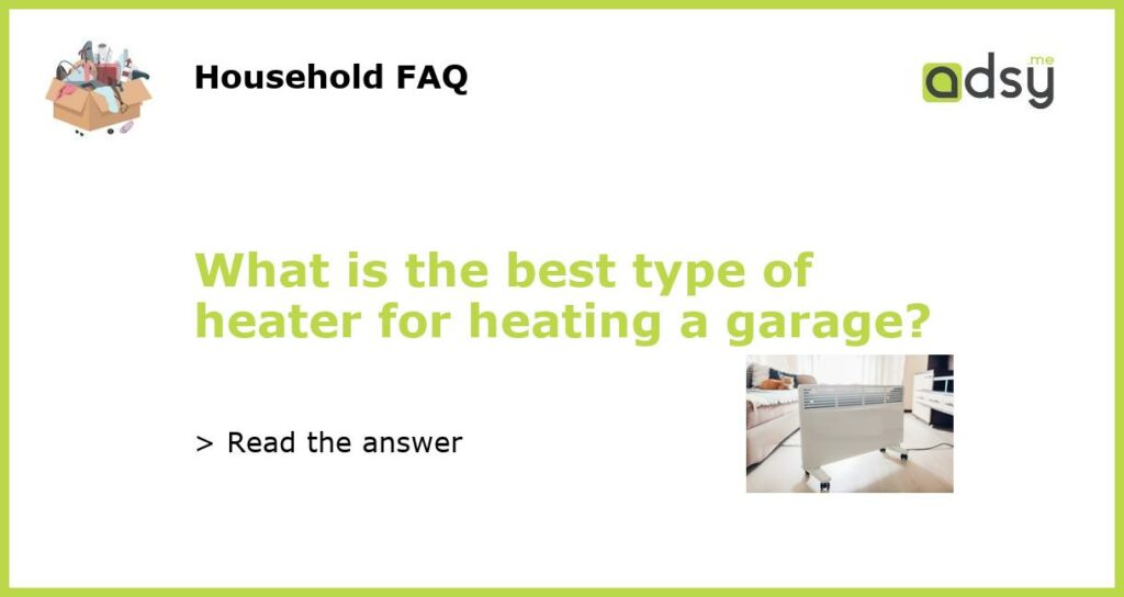 What is the best type of heater for heating a garage featured