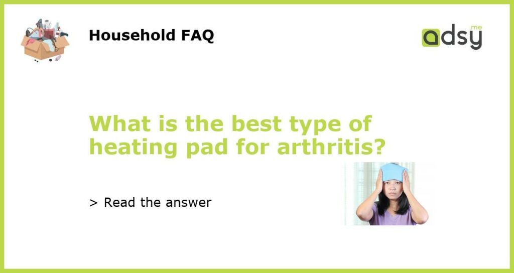 What is the best type of heating pad for arthritis featured