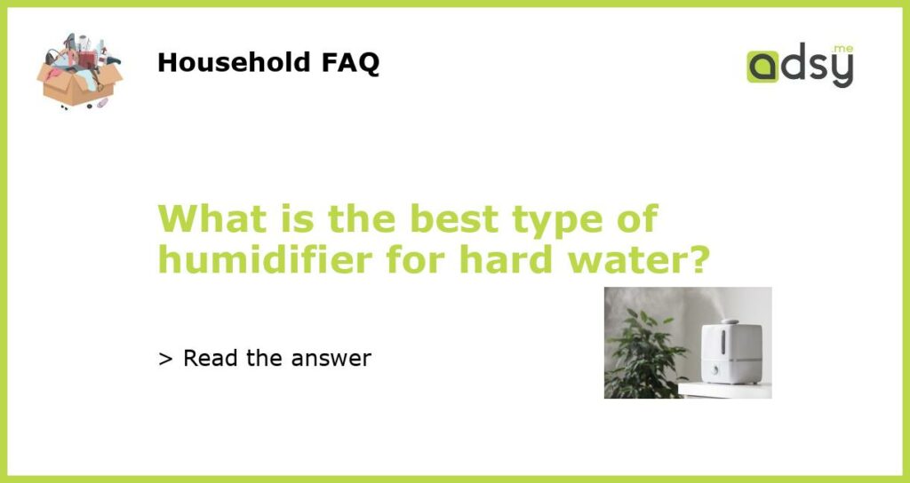 What is the best type of humidifier for hard water featured