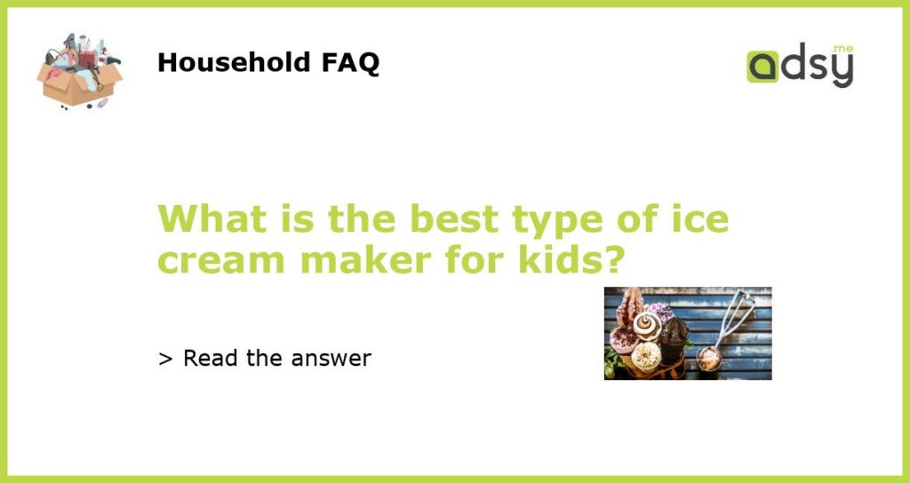 What is the best type of ice cream maker for kids featured