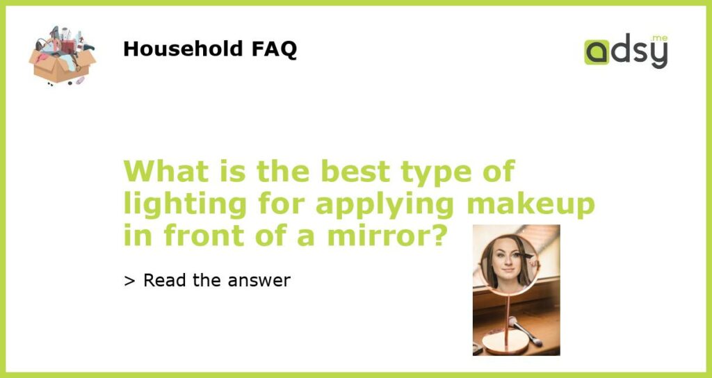 What is the best type of lighting for applying makeup in front of a mirror featured