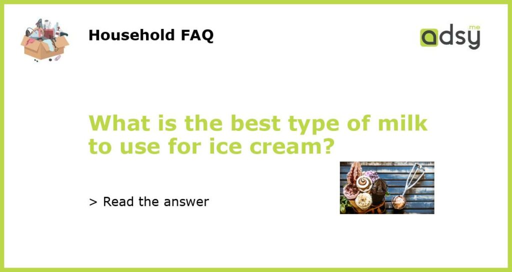 What is the best type of milk to use for ice cream featured
