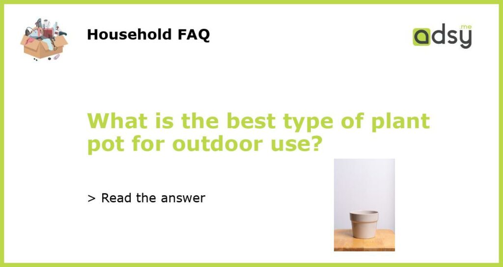 What is the best type of plant pot for outdoor use?