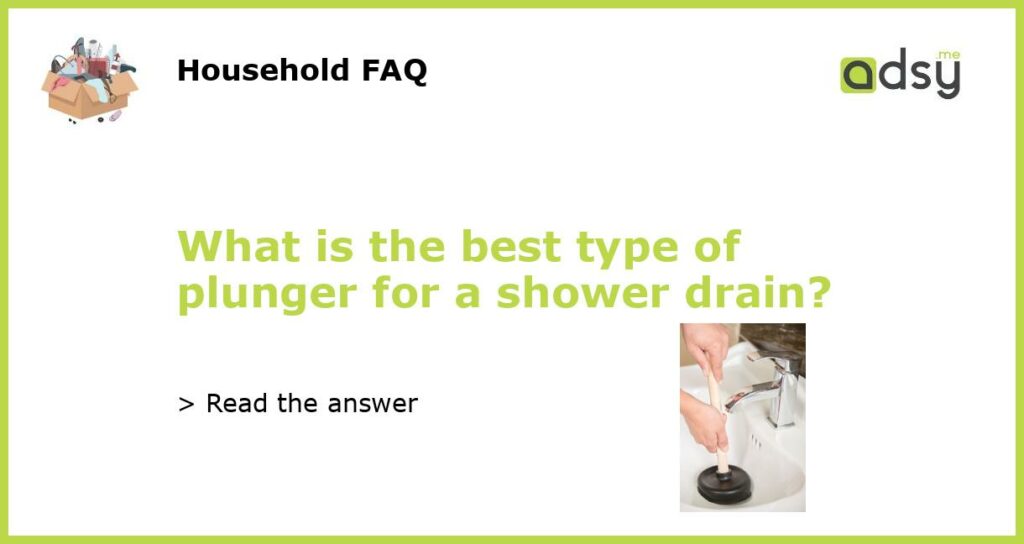 What is the best type of plunger for a shower drain featured