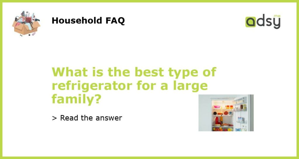 What is the best type of refrigerator for a large family featured