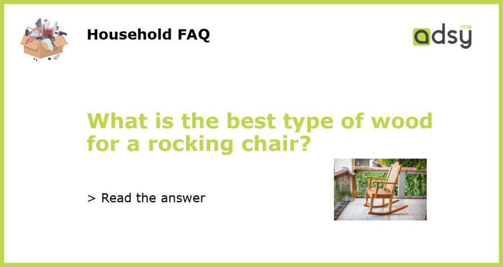 What is the best type of wood for a rocking chair featured