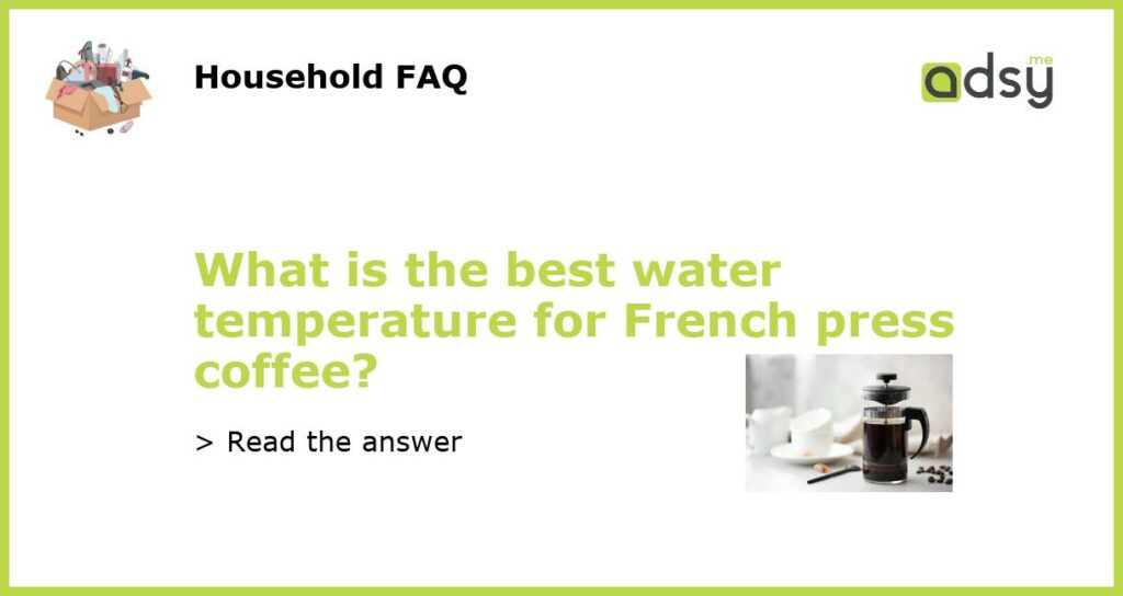 What is the best water temperature for French press coffee featured
