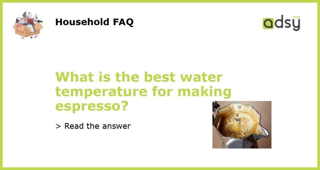 What is the best water temperature for making espresso featured