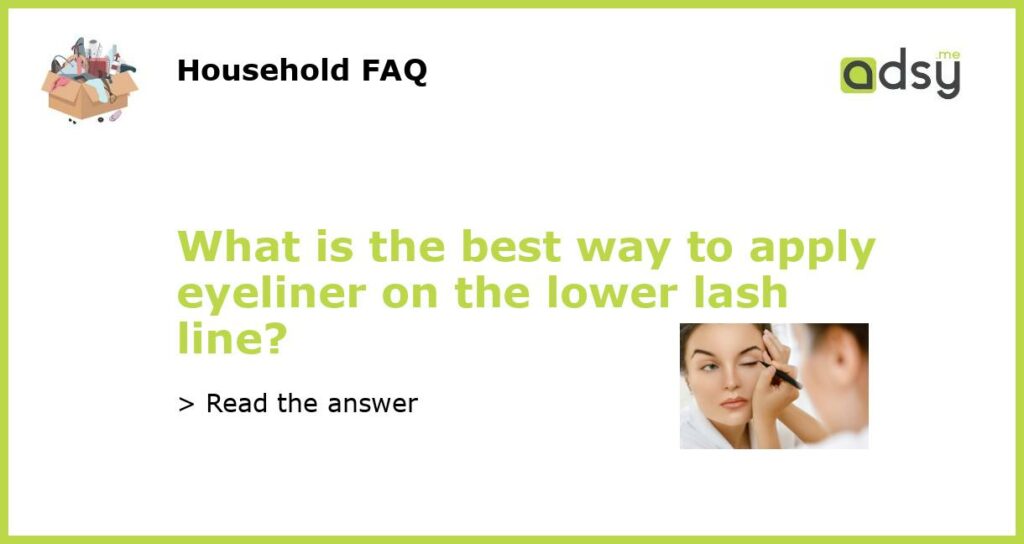 What is the best way to apply eyeliner on the lower lash line featured