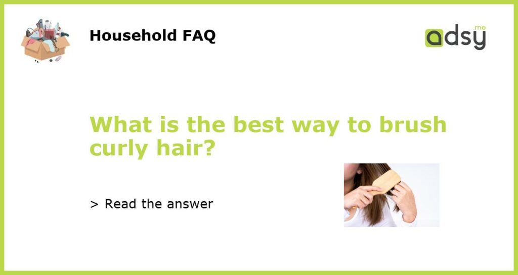 What is the best way to brush curly hair featured