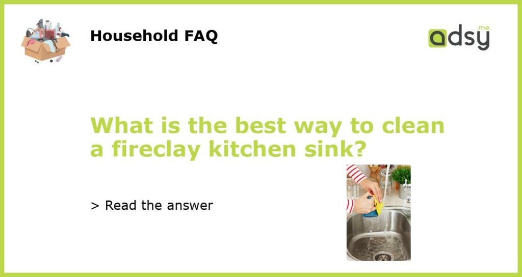 What is the best way to clean a fireclay kitchen sink featured