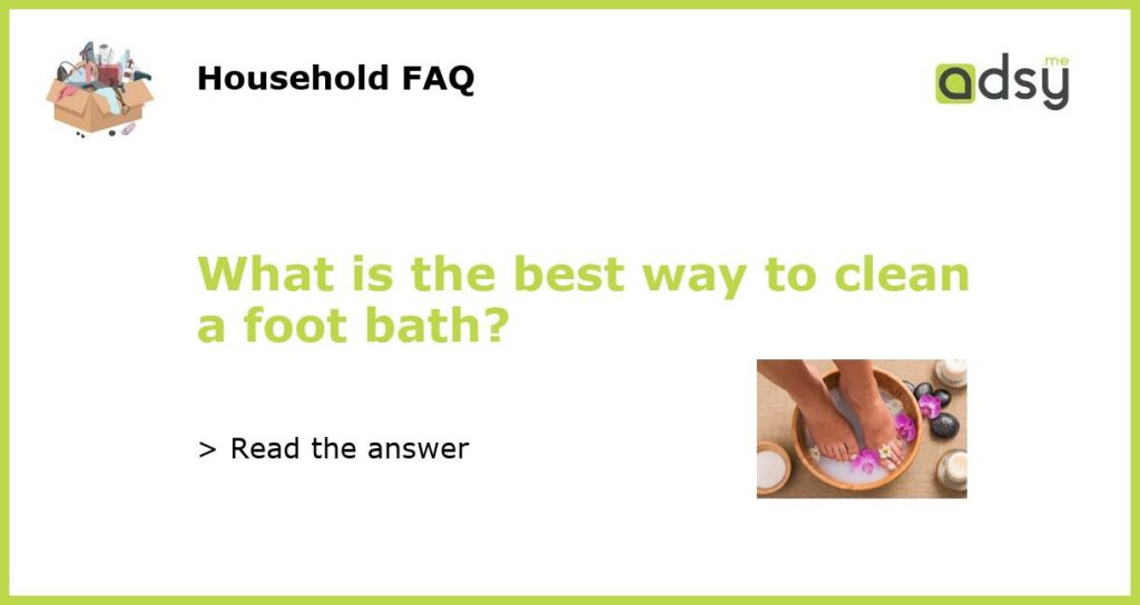 What is the best way to clean a foot bath featured