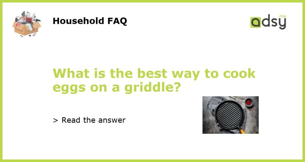 What is the best way to cook eggs on a griddle featured
