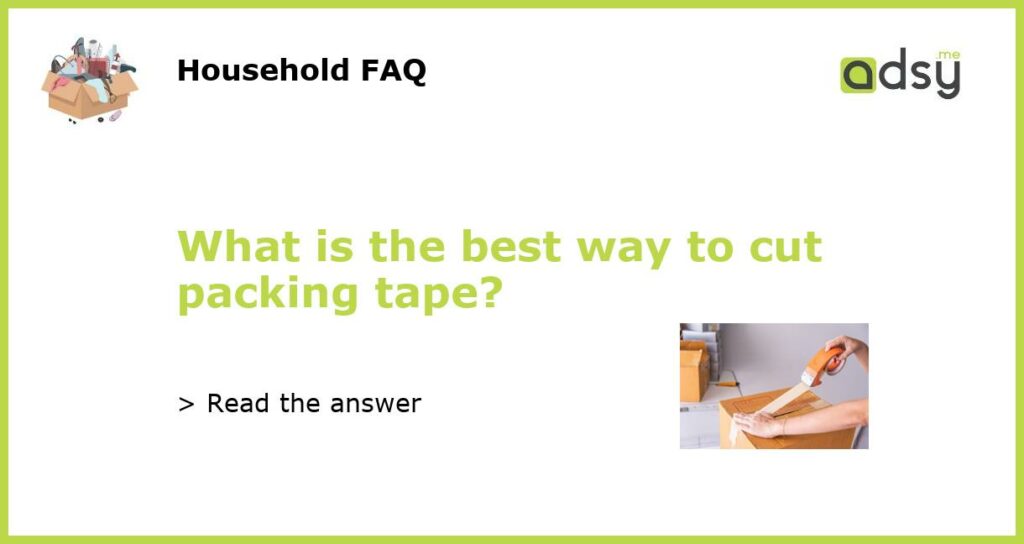 What is the best way to cut packing tape featured