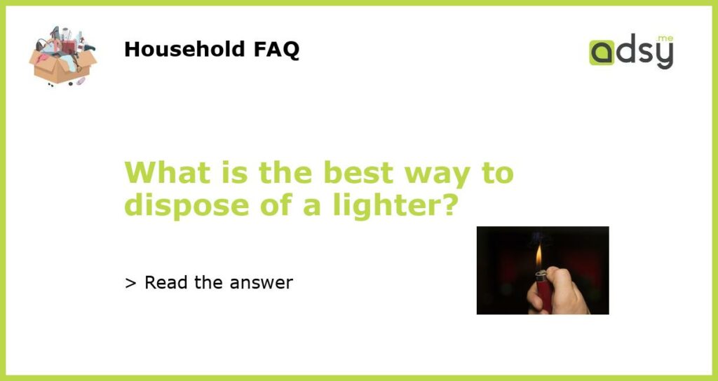 What is the best way to dispose of a lighter featured