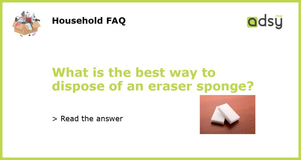 What is the best way to dispose of an eraser sponge featured