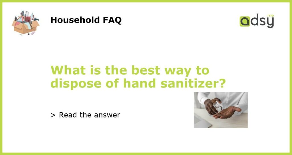 What is the best way to dispose of hand sanitizer featured