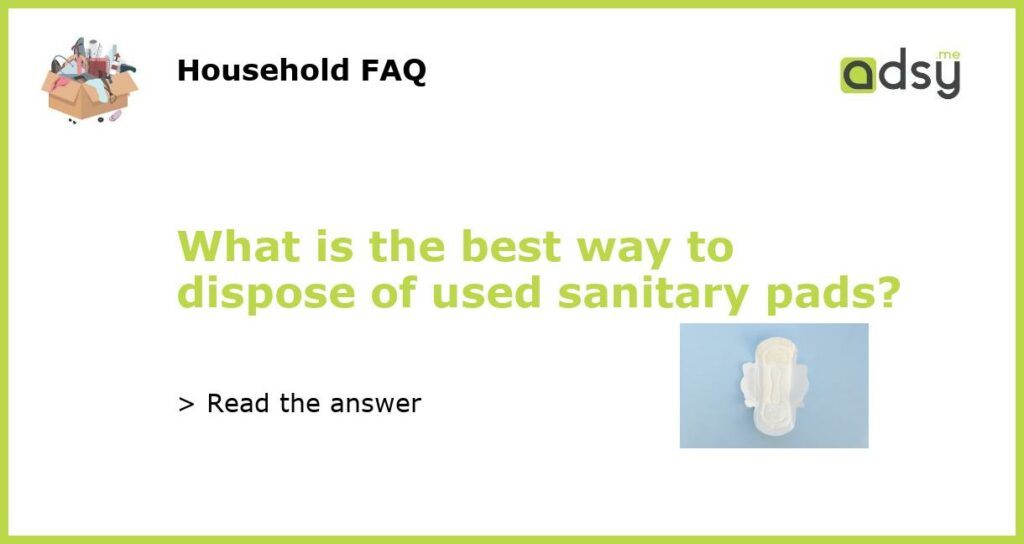 What is the best way to dispose of used sanitary pads featured