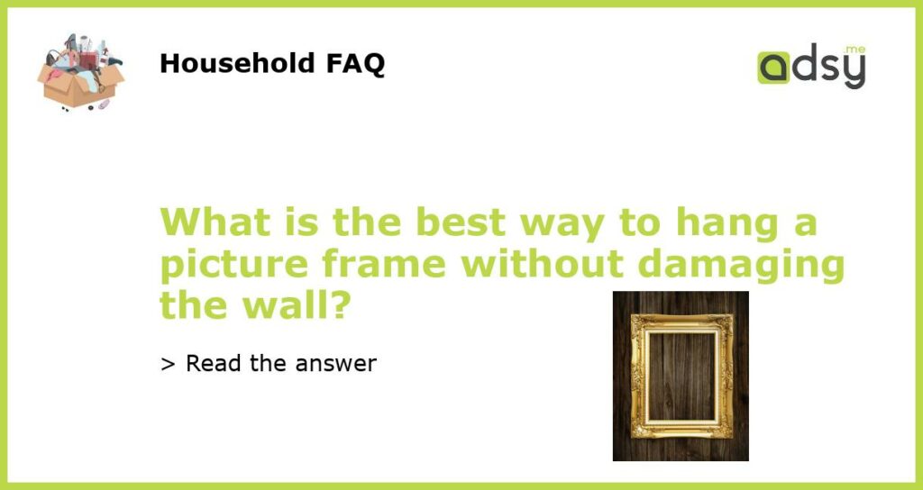 What is the best way to hang a picture frame without damaging the wall featured