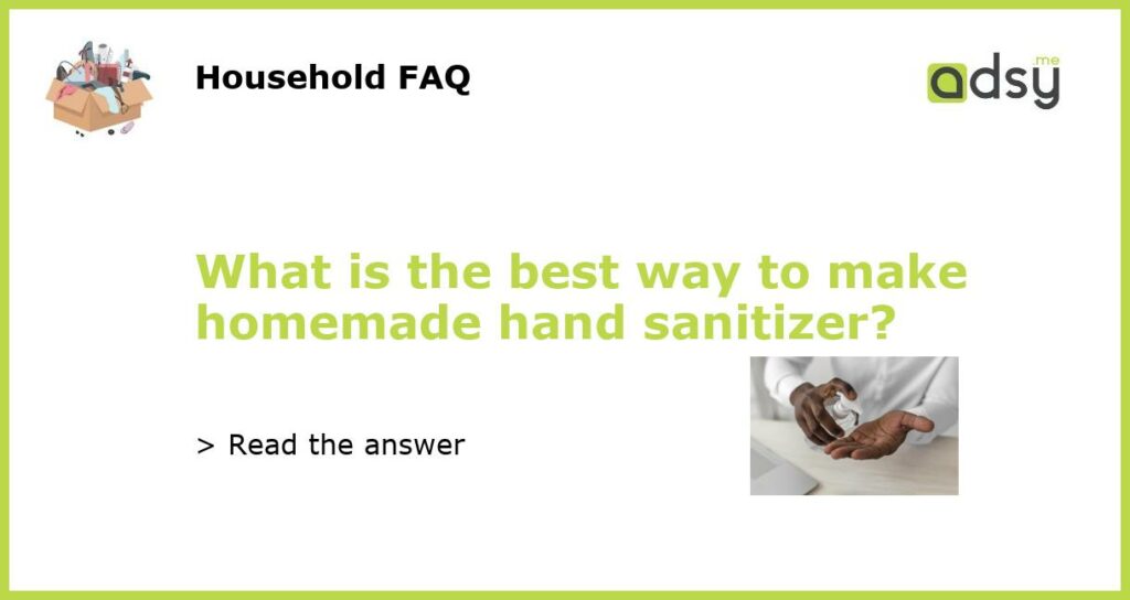 What is the best way to make homemade hand sanitizer featured